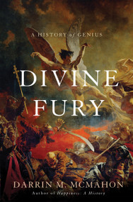 Divine Fury (A History of Genius) by Darrin M. McMahon, 9780465003259