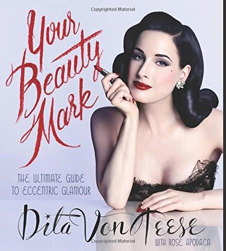 Your Beauty Mark (The Ultimate Guide to Eccentric Glamour) by Dita Von Teese, 9780060722715