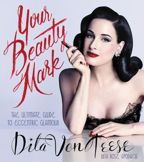 Your Beauty Mark (The Ultimate Guide to Eccentric Glamour) by Dita Von Teese, 9780060722715