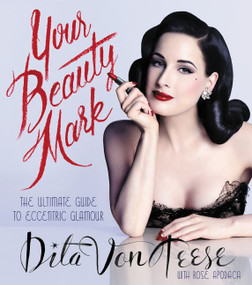 Your Beauty Mark (The Ultimate Guide to Eccentric Glamour) by Dita Von Teese, Rose Apodaca, 9780060722715