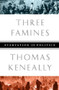 Three Famines (Starvation and Politics) by Thomas Keneally, 9781610391870