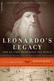 Leonardo's Legacy (How Da Vinci Reimagined the World) by Stefan Klein, Shelley Frisch, 9780306820083