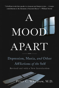 A Mood Apart (Depression, Mania, and Other Afflictions of the Self) by Peter C. Whybrow, 9780465064847