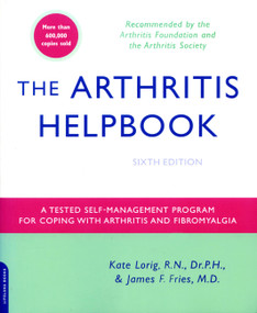 The Arthritis Helpbook (A Tested Self-Management Program for Coping with Arthritis and Fibromyalgia) by Kate Lorig, James F. Fries, 9780738210384