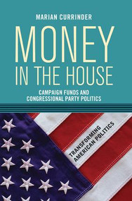 Money In the House (Campaign Funds and Congressional Party Politics) by Marian Currinder, 9780813343792