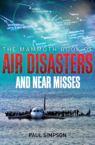 The Mammoth Book of Air Disasters and Near Misses by Paul Simpson, 9780762449422