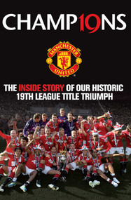 Champions (The Inside Story of Our Historic 19th league Title Triumph) by MUFC, 9781847379160
