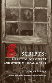 Scripts (Librettos for Operas and Other Musical Works) by James Reaney, John Beckwith, 9781552451496