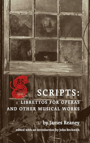 Scripts (Librettos for Operas and Other Musical Works) by James Reaney, John Beckwith, 9781552451496