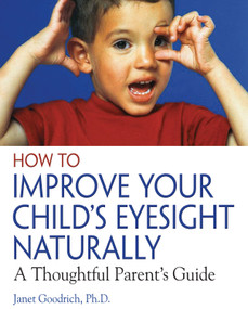 How to Improve Your Child's Eyesight Naturally (A Thoughtful Parent's Guide) by Janet Goodrich, 9780892811304