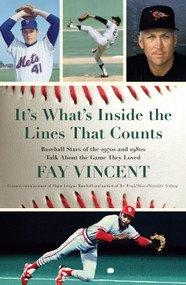 It's What's Inside the Lines That Counts (Baseball Stars of the 1970s and 1980s Talk About the Game They Loved) by Fay Vincent, 9781439159217