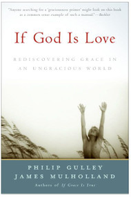 If God Is Love (Rediscovering Grace in an Ungracious World) by Philip Gulley, James Mulholland, 9780060816155