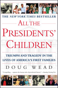 All the Presidents' Children (Triumph and Tragedy in the Lives of America's First Families) by Doug Wead, 9780743446334