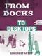 From Docks to Desktops by Simon  Startin, 9781906582548