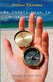 We Didn't Mean to Go to Sea - the play (stage play) by Arthur  Ransome, Nick Wood, 9781906582050