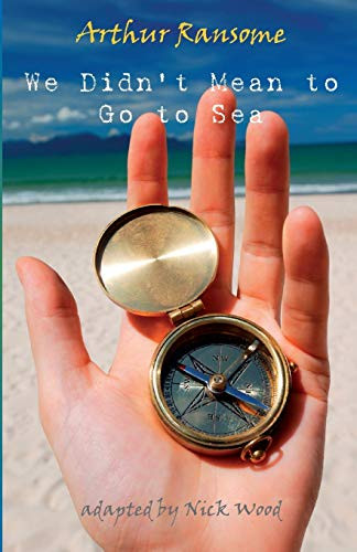 We Didn't Mean to Go to Sea - the play (stage play) by Arthur  Ransome, Nick Wood, 9781906582050