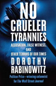 No Crueler Tyrannies (Accusation, False Witness, and Other Terrors of Our Times) by Dorothy Rabinowitz, 9780743228404