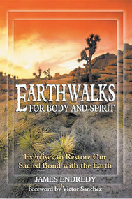 Earthwalks for Body and Spirit (Exercises to Restore Our Sacred Bond with the Earth) by James Endredy, Victor Sanchez, 9781879181786