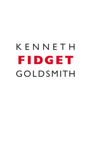 Fidget by Kenneth Goldsmith, 9781552450765