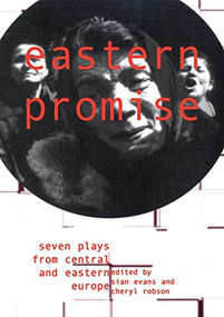 Eastern Promise (Seven Plays From Central and Eastern Europe) by Gabriela Preissová, Krystyna Kofta, Vera Filo, Sladjana Vujovic, Alina Nelega, Elena Popova, Biljana Srbljanovic, Cheryl Robson, Sian Evans, 9780951587799