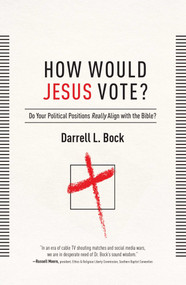 How Would Jesus Vote? (Do Your Political Views Really Align With The Bible?) by Darrell L Bock, 9781439190708