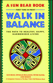 Walk in Balance (The Path to Healthy, Happy, Harmonious Living) by Sun Bear, Wabun Wind, 9780671765644
