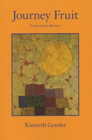 Journey Fruit (Poems and a Memoir) by Kinereth Gensler, 9781882295135