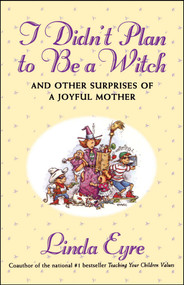 I Didn'T Plan To Be A Witch (And Other Surprises Of A Joyful Mother) by Linda Eyre, 9780684807850