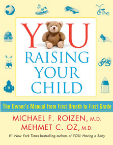 YOU: Raising Your Child (The Owner's Manual from First Breath to First Grade) by Michael F. Roizen, Mehmet Oz, 9781501112416