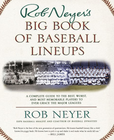 Rob Neyer's Big Book of Baseball Lineups (A Complete Guide to the Best, Worst, and Most Memorable Players to Ever Grace the Major Leagues) by Rob Neyer, 9780743241748