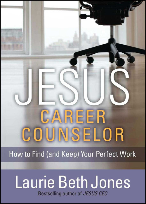 JESUS, Career Counselor (How to Find (and Keep) Your Perfect Work) by Laurie Beth Jones, 9781476786377