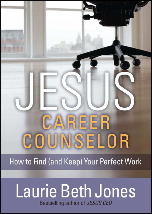 JESUS, Career Counselor (How to Find (and Keep) Your Perfect Work) by Laurie Beth Jones, 9781476786377