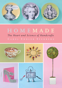 Homemade (The Heart and Science of Handcrafts) by Carol Endler Sterbenz, Harry Bates, 9781476786544