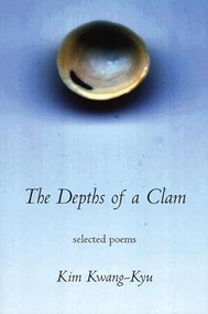 The Depths of a Clamshell (Selected Poems of Kim Kwang-Kyu) by Brother Anthony, 9781893996434