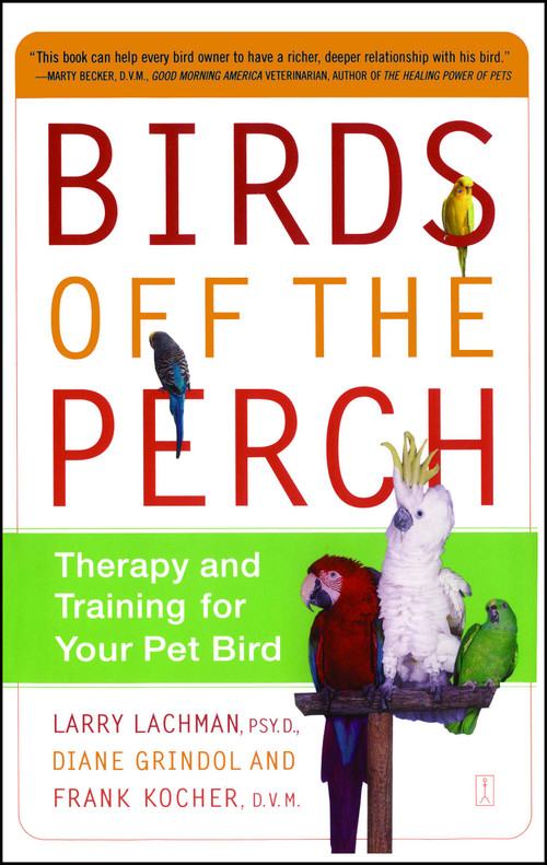 Birds Off the Perch (Therapy and Training for Your Pet Bird) by Larry Lachman, Diane Grindol, Frank Kocher, 9780743227049