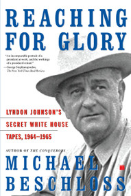 Reaching for Glory (Lyndon Johnson's Secret White House Tapes, 1964-1965) by Michael R. Beschloss, 9780743227148