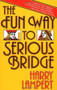 The Fun Way to Serious Bridge by Harry Lampert, 9780671630270