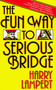 The Fun Way to Serious Bridge by Harry Lampert, 9780671630270