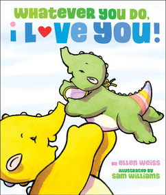 Whatever You Do, I Love You by Ellen Weiss, Sam Williams, 9781442408098