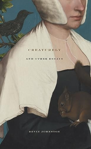 Creaturely and Other Essays by Devin Johnston, 9781933527222