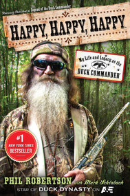 Happy, Happy, Happy (My Life and Legacy as the Duck Commander) by Phil Robertson, Mark Schlabach, 9781476726106