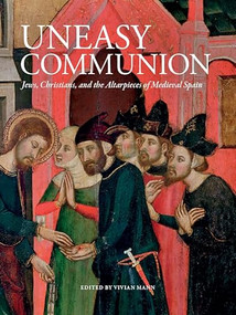 Uneasy Communion (Jews, Christians and the Altarpieces of Medieval Spain) by Vivian B. Mann, 9781904832706