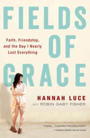 Fields of Grace (Faith, Friendship, and the Day I Nearly Lost Everything) by Hannah Luce, Robin Gaby Fisher, 9781476729619