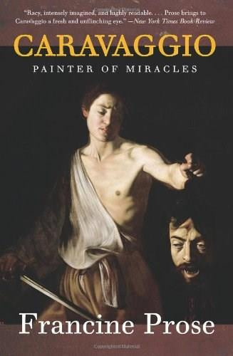 Caravaggio (Painter of Miracles) - 9780061768903 by Francine Prose, 9780061768903