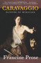 Caravaggio (Painter of Miracles) - 9780061768903 by Francine Prose, 9780061768903