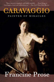 Caravaggio (Painter of Miracles) - 9780061768903 by Francine Prose, 9780061768903