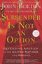 Surrender Is Not an Option (Defending America at the United Nations) by John Bolton, 9781416552857