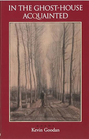 In the Ghost-House Acquainted by Kevin Goodan, 9781882295470