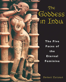 The Goddess in India (The Five Faces of the Eternal Feminine) by Devdutt Pattanaik, 9780892818075