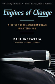 Engines of Change (A History of the American Dream in Fifteen Cars) by Paul Ingrassia, 9781451640649